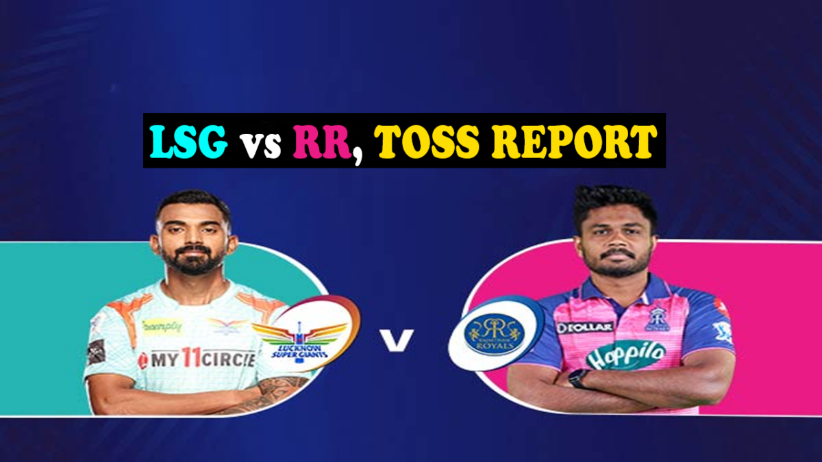 lsg vs rr toss report ipl 2022