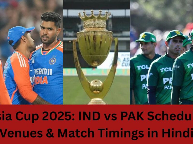 Asia Cup 2025: IND vs PAK Schedule, Venues & Match Timings in Hindi