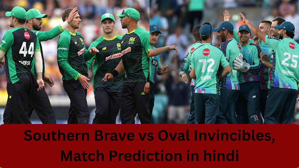 Southern Brave vs Oval Invincibles, Match Prediction in hindi