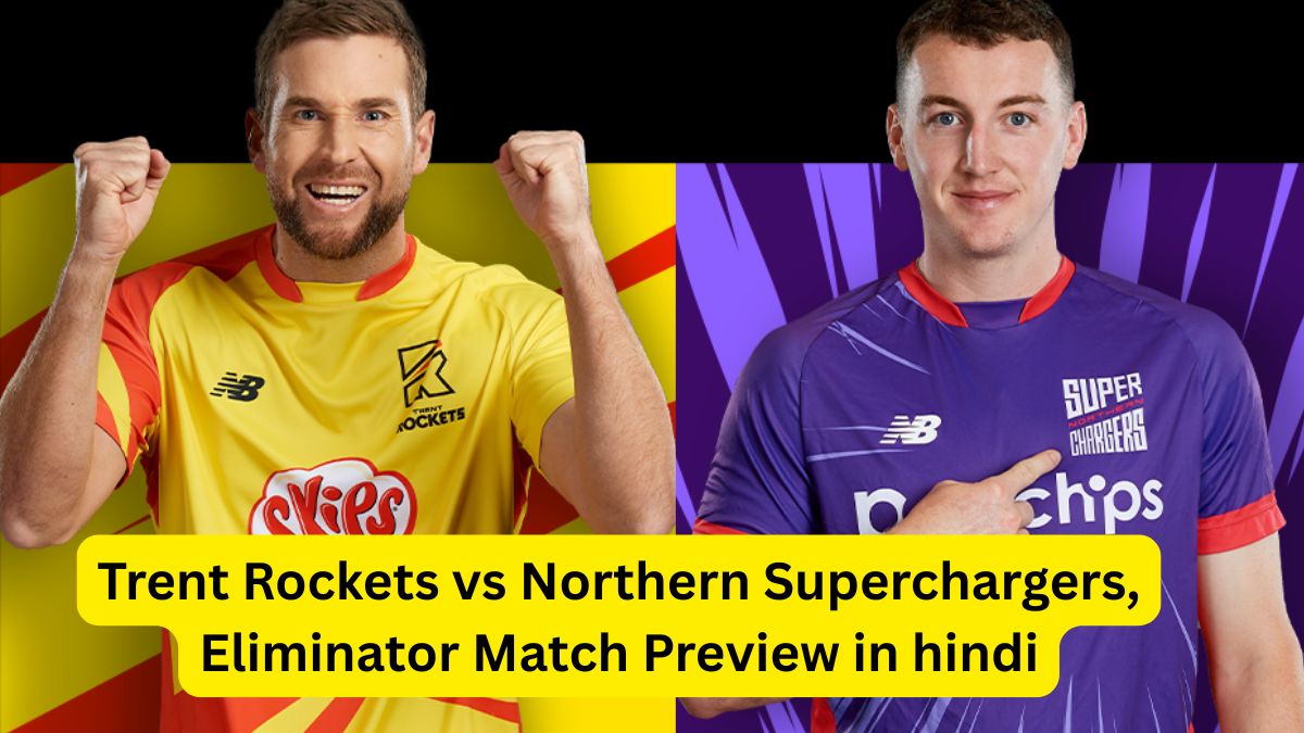 Trent Rockets vs Northern Superchargers, Eliminator Match Preview in Hindi: When, where and how to watch the match? Complete information about pitch, weather, playing eleven